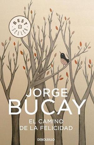 El camino de la felicidad by Jorge Bucay