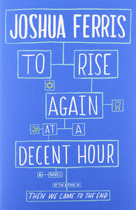 To Rise Again at a Decent Hour by Joshua Ferris