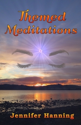 Themed Meditations by Jennifer Hanning