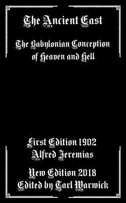 The Ancient East: Babylonian Conceptions of Heaven and Hell by Alfred Jeremias