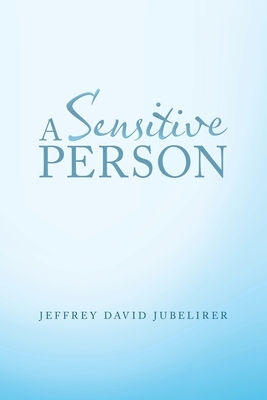 A Sensitive Person by Jeffrey David Jubelirer