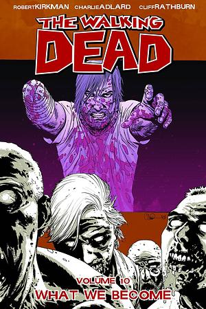 The Walking Dead, Vol. 10: What We Become by Robert Kirkman
