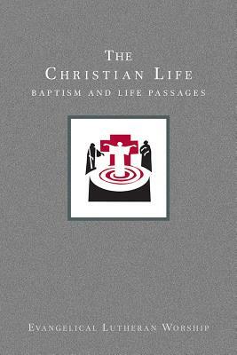 The Christian Life: Baptism and Life Passages by Dennis L. Bushkofsky, Craig A. Satterlee