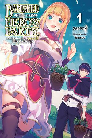 Banished from the Hero's Party, I Decided to Live a Quiet Life in the Countryside (Light Novel), Vol. 1 by Zappon