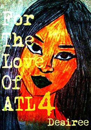 For the Love Of ATL 4 by Desiree M. Granger