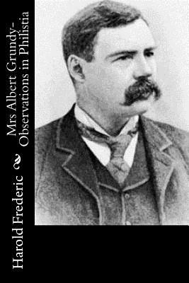 Mrs Albert Grundy-Observations in Philistia by Harold Frederic