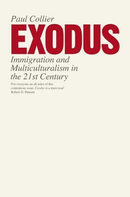 Exodus: Migration and Multiculturalism in the 21st Century by Paul Collier