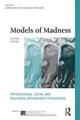 Models of Madness: Psychological, Social and Biological Approaches to Psychosis by 
