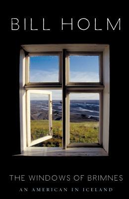 The Windows of Brimnes: An American in Iceland by Bill Holm