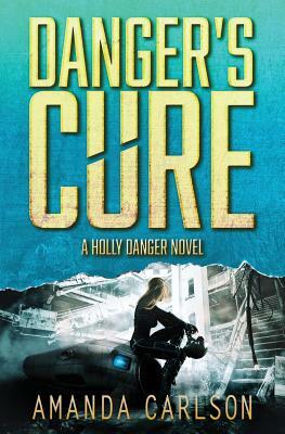 Danger's Cure: Holly Danger Book 4 by Amanda Carlson