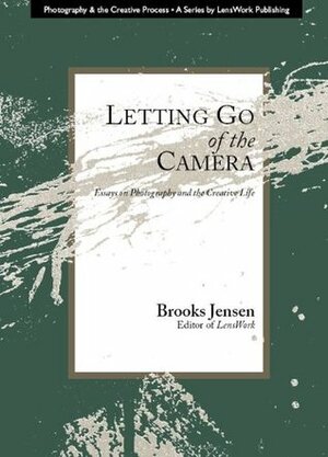 Letting Go of the Camera by Brooks Jensen