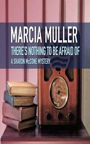 There's Nothing to Be Afraid Of by Marcia Muller