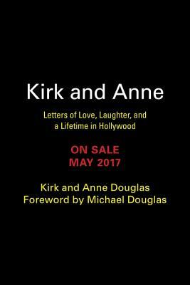 Kirk and Anne: Letters of Love, Laughter, and a Lifetime in Hollywood by Kirk Douglas, Anne Douglas