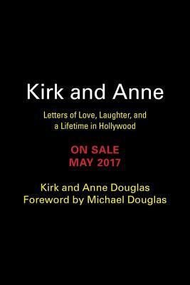 Kirk and Anne: Letters of Love, Laughter, and a Lifetime in Hollywood by Kirk Douglas, Anne Douglas