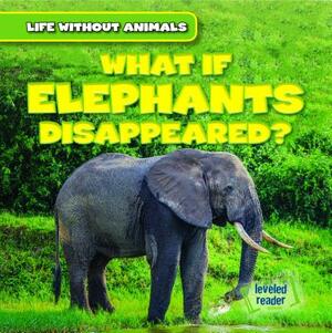What If Elephants Disappeared? by Theresa Emminizer