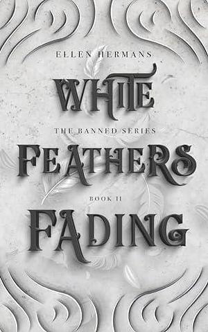 White Feathers Fading: The Banned Series by Ellen Hermans, Ellen Hermans