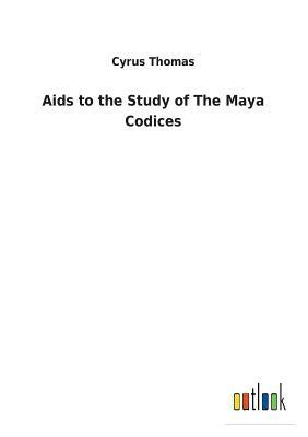 AIDS to the Study of the Maya Codices by Cyrus Thomas