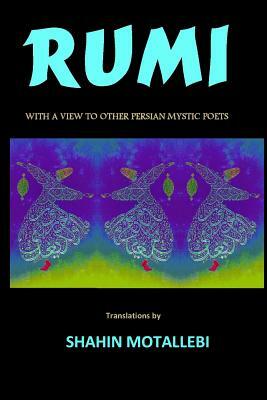 Rumi with a View to Other Persian Mystic Poets by Hafez, Rumi