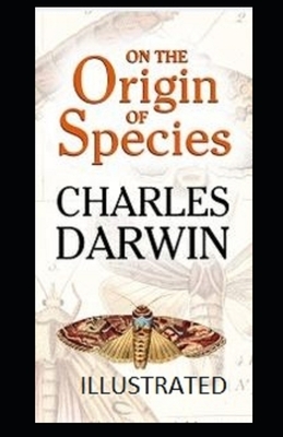 On the Origin of Species [ILLUSTRATED] by Charles Darwin