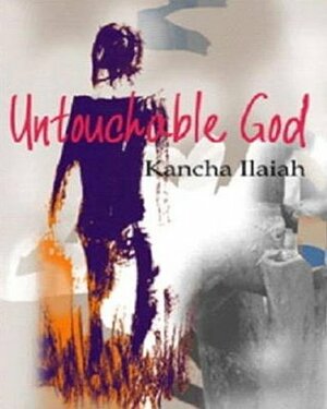 Untouchable God by Kancha Ilaiah
