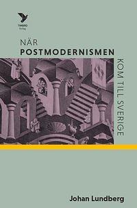 När postmodernismen kom till Sverige by Johan Lundberg