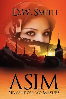 Asim: Servant of Two Masters by D. W. Smith