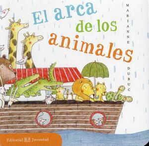 El Arca de Los Animales by Marianne Dubuc