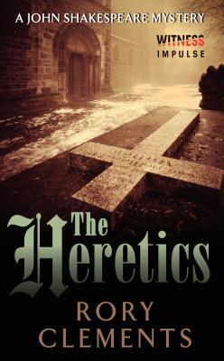 The Heretics: A John Shakespeare Mystery by Rory Clements