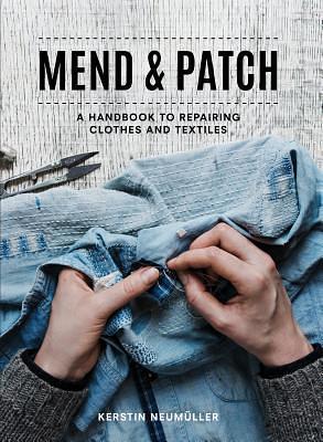 Mend & Patch: A handbook to repairing clothes and textiles by Kerstin Neumüller