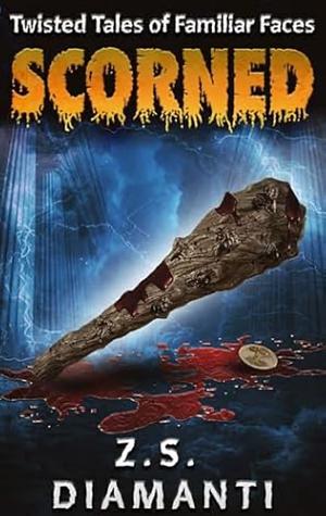 Scorned: Twisted Tales of Familiar Faces by Z.S. Diamanti