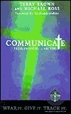 Communicate: Experience HIM. Share HIM. by Terry Brown, Michael Ross