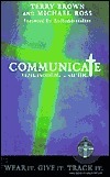 Communicate: Experience HIM. Share HIM. by Michael Ross, Terry Brown