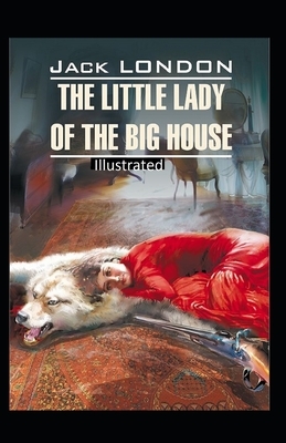 "The Little Lady of the Big House Illustrated " by Jack London