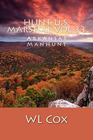 Hunt-U.S. Marshal Vol 33: Arkansas Manhunt by W.L. Cox