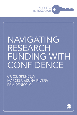 Navigating Research Funding with Confidence by Pam Denicolo, Marcela Acuna-Rivera, Carol Spencely