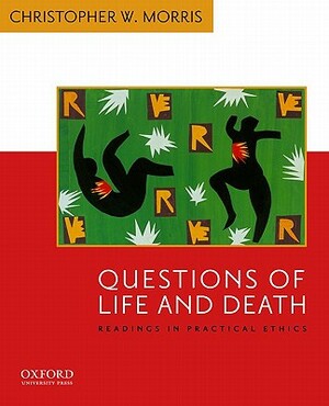 Questions of Life and Death: Readings in Practical Ethics by Christopher W. Morris