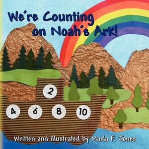 We're Counting on Noah's Ark! by Marla F. Jones