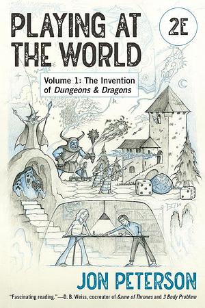 Playing at the World, 2E, Volume 1: The Invention of Dungeons &amp; Dragons by Jon Peterson