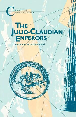 Julio-Claudian Emperors by Thomas E. J. Wiedemann