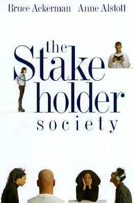 The Stakeholder Society by Anne Alstott, Bruce A. Ackerman