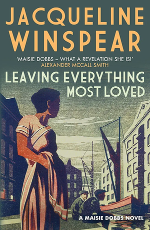 Leaving Everything Most Loved by Jacqueline Winspear