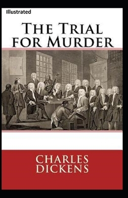 The Trial for Murder Illustrated by Charles Dickens