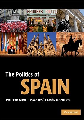 The Politics of Spain by José Ramón Montero, Richard Gunther