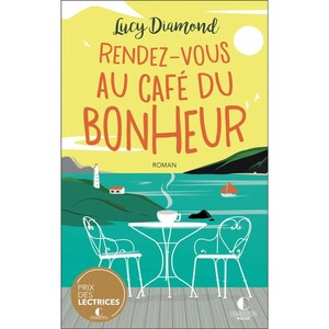 Rendez-vous au café du bonheur: Le grand lauréat 2021 du prix des lectrices Charleston ! by Lucy Diamond