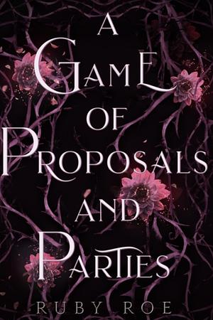 A Game of Proposals and Parties by Ruby Roe