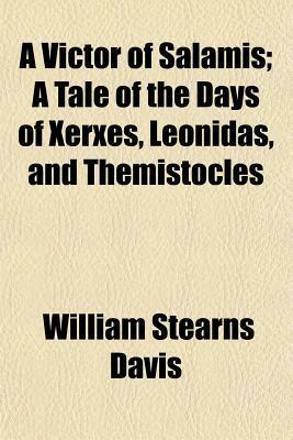 A Victor of Salamis; A Tale of the Days of Xerxes, Leonidas, and Themistocles by William Stearns Davis