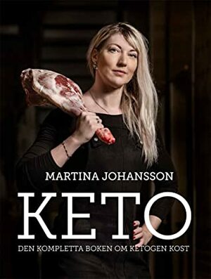 Keto- Den kompletta boken om ketogen kost by Martina Johansson