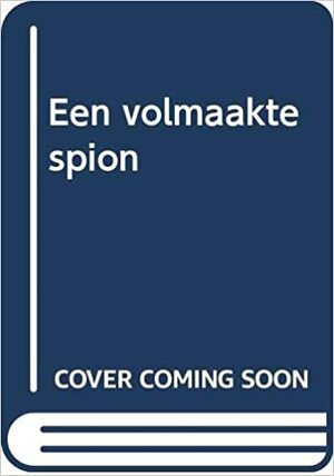 Een volmaakte spion by John le Carré