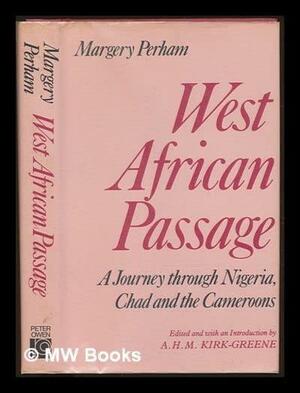 West African Passage: A Journey Through Nigeria, Chad, and the Cameroons, 1931-1932 by Margery Perham, Anthony Kirk-Greene