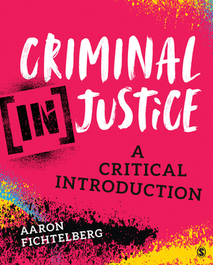 Criminal (In)Justice: A Critical Introduction by Aaron Fichtelberg